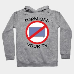 Turn Off Your Tv Hoodie